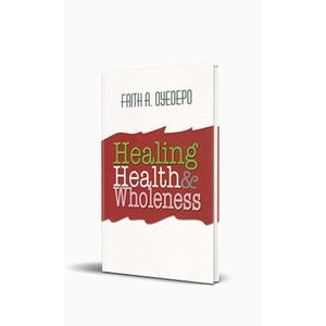 Healing, Health And Wholeness Pastor (Mrs) Faith Oyedepo