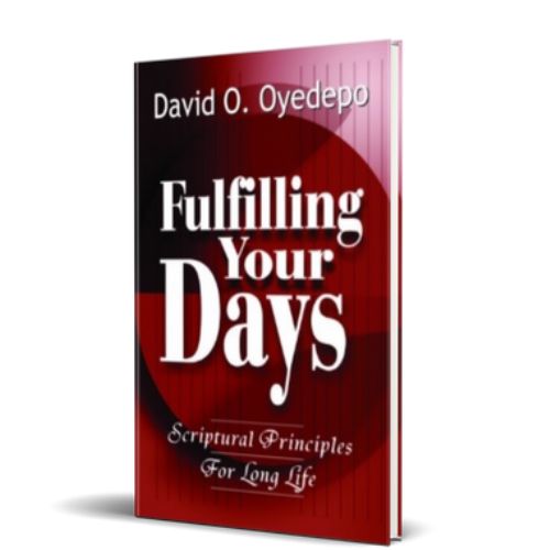 Fulfilling Your Days: Scriptural Principles For Longevity – By David O. Oyedepo