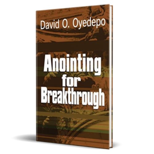 Anointing For Breakthrough – By David O. Oyedepo