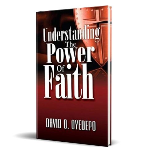 Understanding The Power Of Faith By David O. Oyedepo