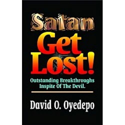 Satan Get Lost By Bishop David Oyedepo