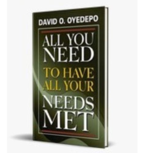 All You Need To Have Your Needs Met By David O. Oyedepo