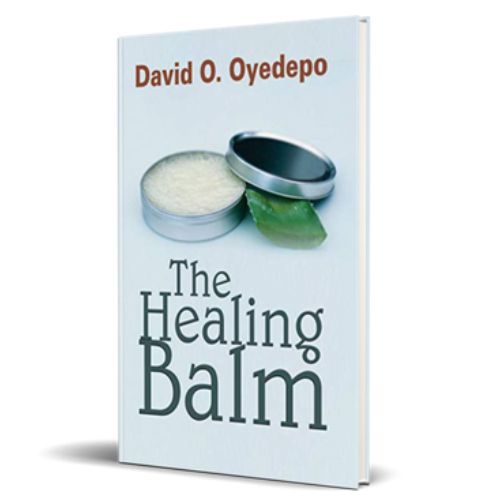 THE HEALING BALM – By David O. Oyedepo : Divine Healing is Your Covenant Right!