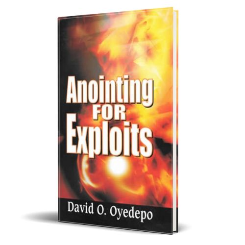Anointing For Exploits By David O. Oyedepo