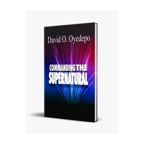 Commanding The Supernatural By Dr David Oyedepo
