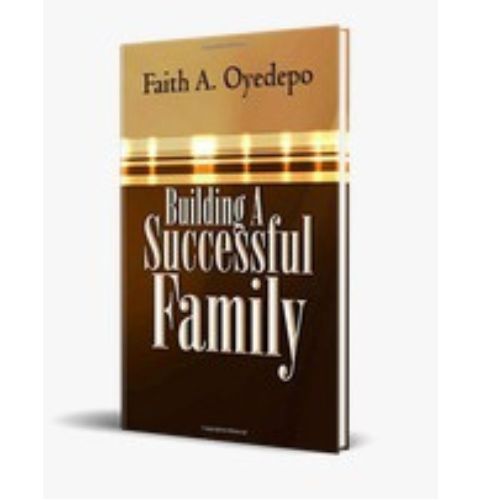 Building A Successful Family By Faith A. Oyedepo