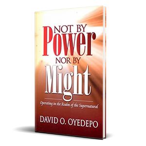 Not By Power Nor By Might - David O. Oyedepo
