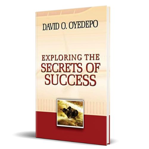 EXPLORING THE SECRETS OF SUCCESS By David O. Oyedepo
